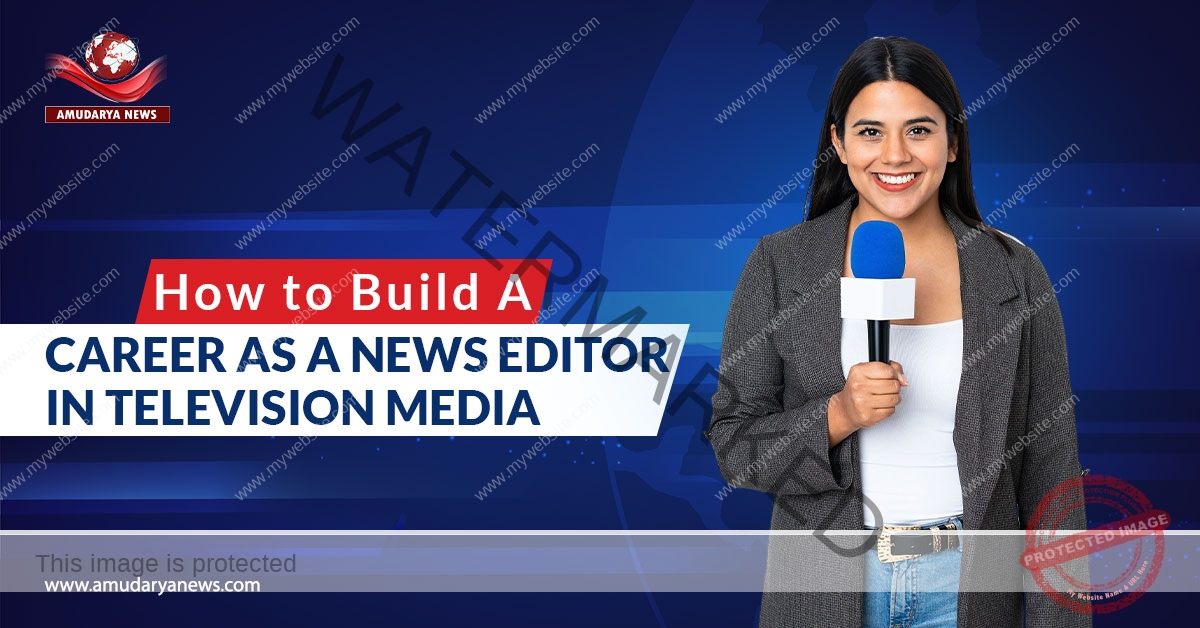 How to Build a Career as a News Editor in Television Media