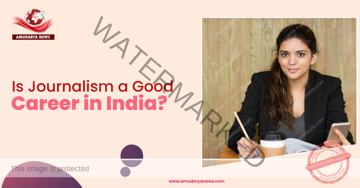 Is Journalism a Good Career in India