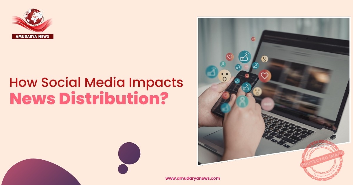 How Social Media Impacts News Distribution?