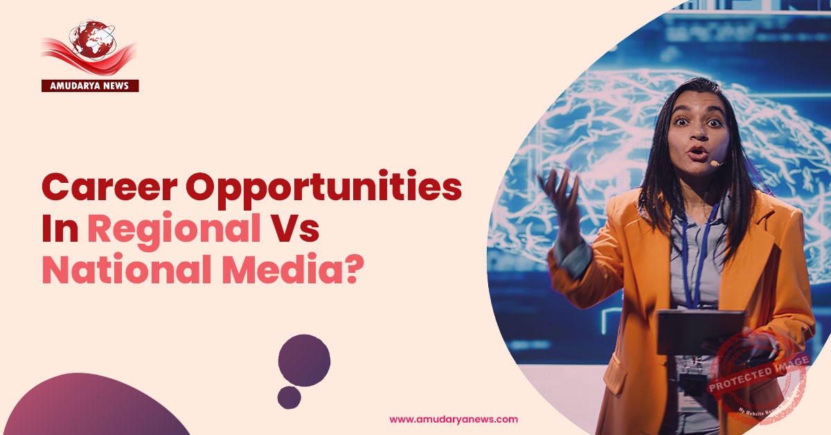 career-opportunities-in-regional-vs-national-media