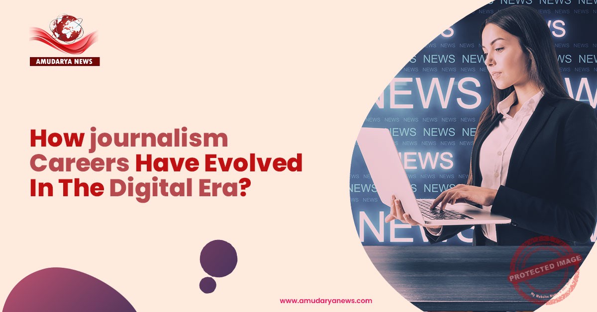 how-journalism-careers-have-evolved-in-the-digital-era